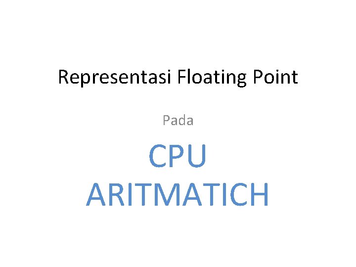 Representasi Floating Point Pada CPU ARITMATICH 