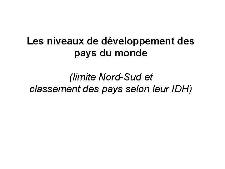 Les niveaux de développement des pays du monde (limite Nord-Sud et classement des pays
