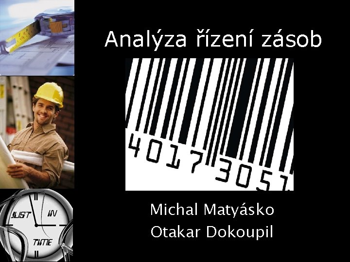 Analýza řízení zásob Michal Matyásko Otakar Dokoupil 