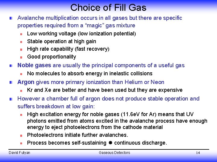 Choice of Fill Gas Avalanche multiplication occurs in all gases but there are specific