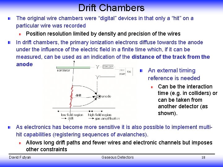 Drift Chambers The original wire chambers were “digital” devices in that only a “hit”