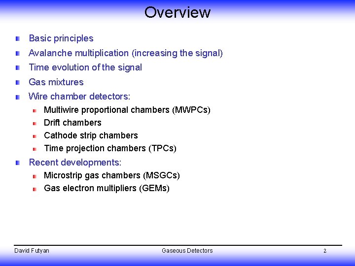 Overview Basic principles Avalanche multiplication (increasing the signal) Time evolution of the signal Gas