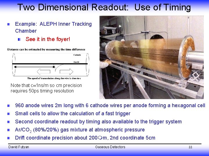 Two Dimensional Readout: Use of Timing Example: ALEPH Inner Tracking Chamber See it in