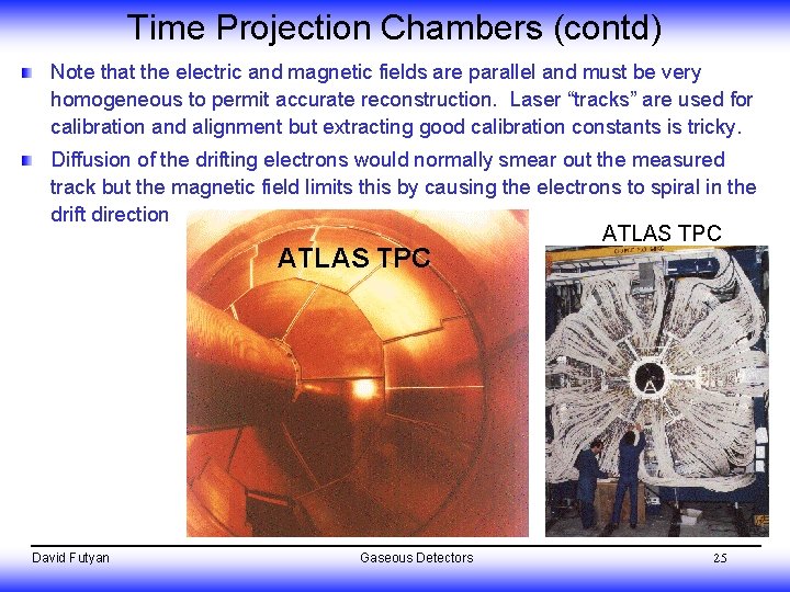 Time Projection Chambers (contd) Note that the electric and magnetic fields are parallel and