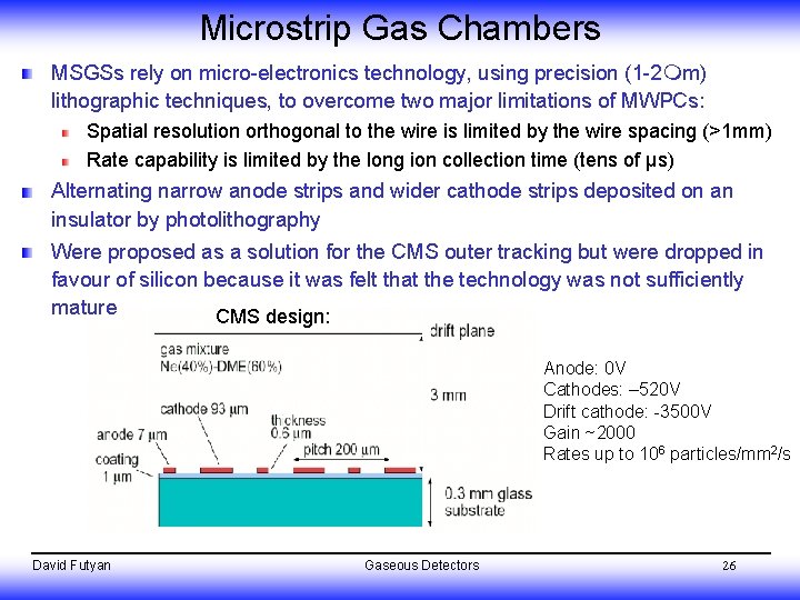 Microstrip Gas Chambers MSGSs rely on micro-electronics technology, using precision (1 -2 m) lithographic