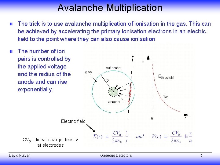 Avalanche Multiplication The trick is to use avalanche multiplication of ionisation in the gas.