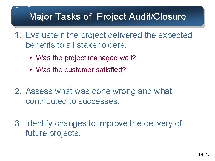 Major Tasks of Project Audit/Closure 1. Evaluate if the project delivered the expected benefits