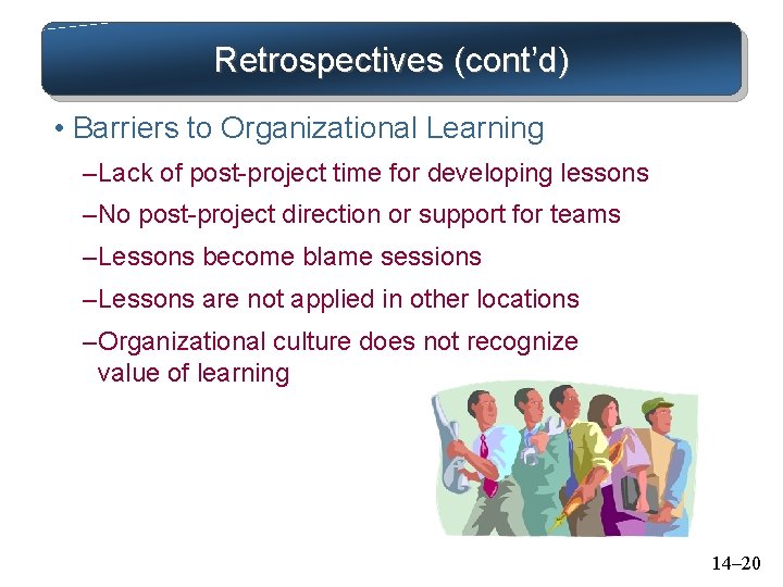 Retrospectives (cont’d) • Barriers to Organizational Learning – Lack of post-project time for developing