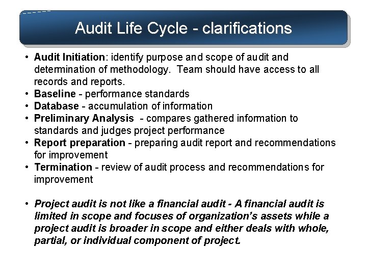 Audit Life Cycle - clarifications • Audit Initiation: identify purpose and scope of audit
