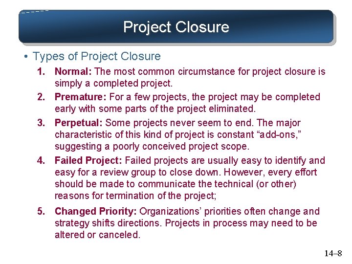 Project Closure • Types of Project Closure 1. Normal: The most common circumstance for