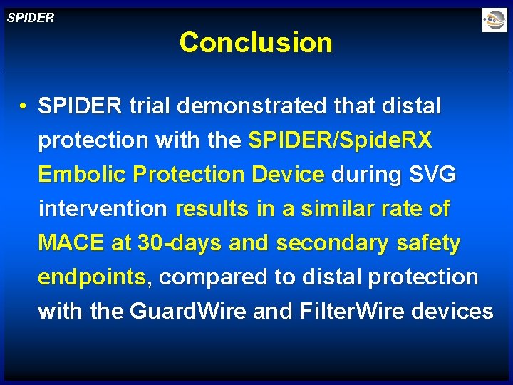 SPIDER Conclusion • SPIDER trial demonstrated that distal protection with the SPIDER/Spide. RX Embolic