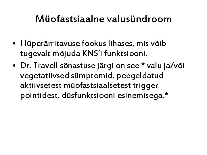 Müofastsiaalne valusündroom • Hüperärritavuse fookus lihases, mis võib tugevalt mõjuda KNS’i funktsiooni. • Dr.