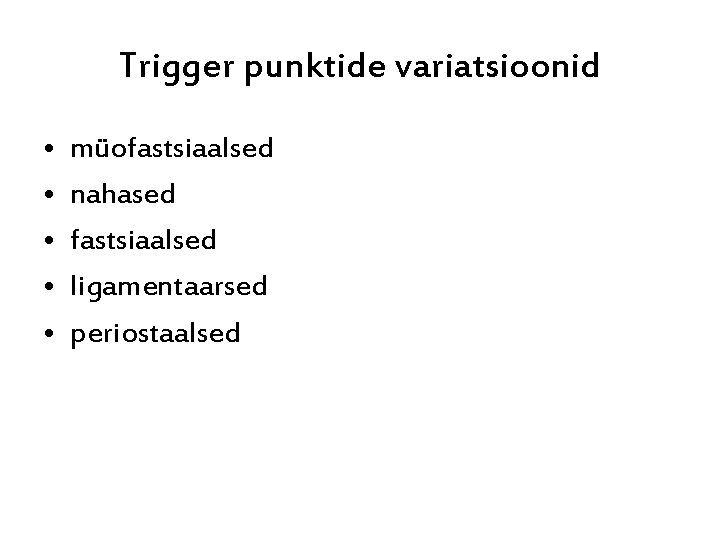 Trigger punktide variatsioonid • • • müofastsiaalsed nahased fastsiaalsed ligamentaarsed periostaalsed 