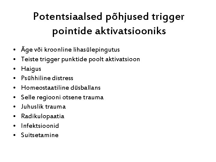 Potentsiaalsed põhjused trigger pointide aktivatsiooniks • • • Äge või kroonline lihasülepingutus Teiste trigger