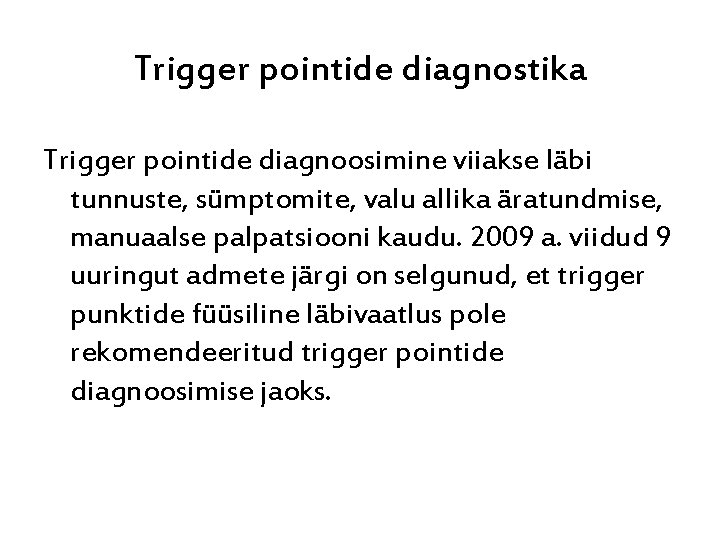 Trigger pointide diagnostika Trigger pointide diagnoosimine viiakse läbi tunnuste, sümptomite, valu allika äratundmise, manuaalse