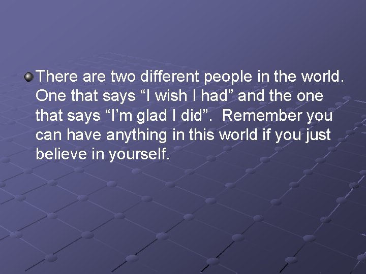 There are two different people in the world. One that says “I wish I There are two different people in the world. One that says “I wish I