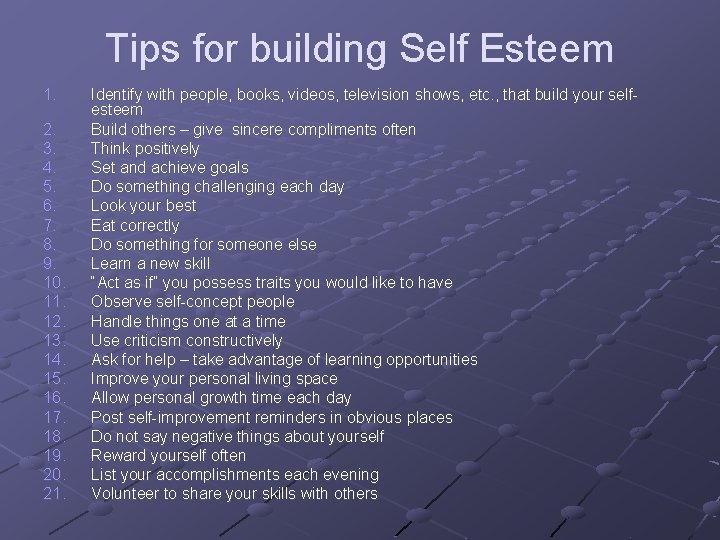 Tips for building Self Esteem 1. 2. 3. 4. 5. 6. 7. 8. 9. Tips for building Self Esteem 1. 2. 3. 4. 5. 6. 7. 8. 9.