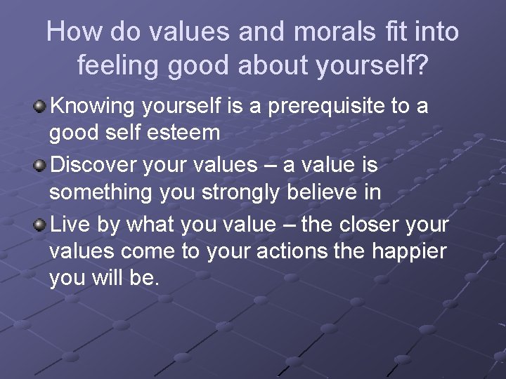 How do values and morals fit into feeling good about yourself? Knowing yourself is How do values and morals fit into feeling good about yourself? Knowing yourself is