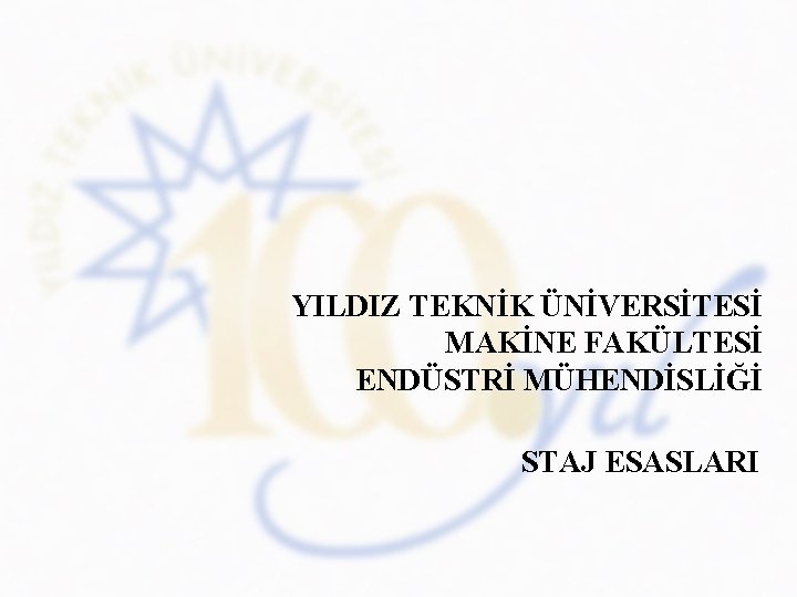 YILDIZ TEKNİK ÜNİVERSİTESİ MAKİNE FAKÜLTESİ ENDÜSTRİ MÜHENDİSLİĞİ STAJ ESASLARI 