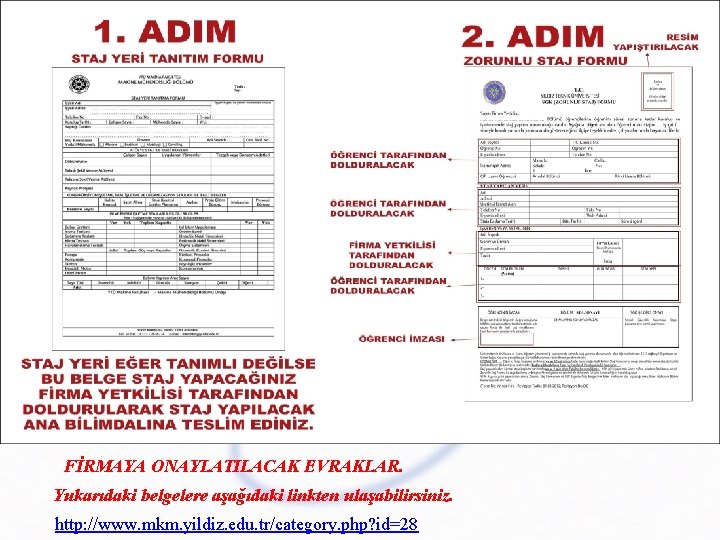 FİRMAYA ONAYLATILACAK EVRAKLAR. Yukarıdaki belgelere aşağıdaki linkten ulaşabilirsiniz. http: //www. mkm. yildiz. edu. tr/category.