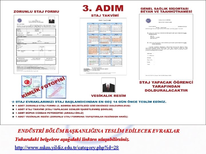 ENDÜSTRİ BÖLÜM BAŞKANLIĞINA TESLİM EDİLECEK EVRAKLAR Yukarıdaki belgelere aşağıdaki linkten ulaşabilirsiniz. http: //www. mkm.