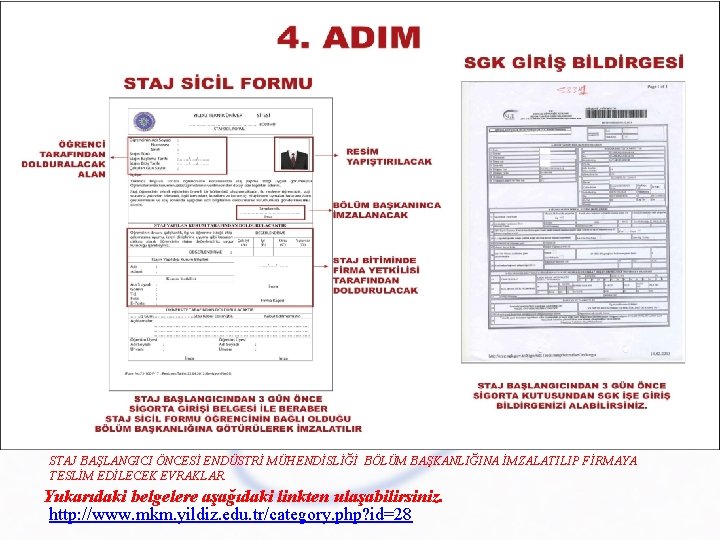 STAJ BAŞLANGICI ÖNCESİ ENDÜSTRİ MÜHENDİSLİĞİ BÖLÜM BAŞKANLIĞINA İMZALATILIP FİRMAYA TESLİM EDİLECEK EVRAKLAR. Yukarıdaki belgelere