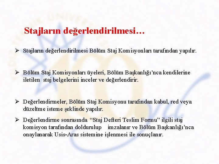 Stajların değerlendirilmesi… Ø Stajların değerlendirilmesi Bölüm Staj Komisyonları tarafından yapılır. Ø Bölüm Staj Komisyonları