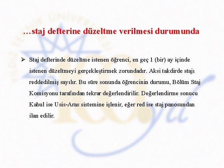 …staj defterine düzeltme verilmesi durumunda Ø Staj defterinde düzeltme istenen öğrenci, en geç 1