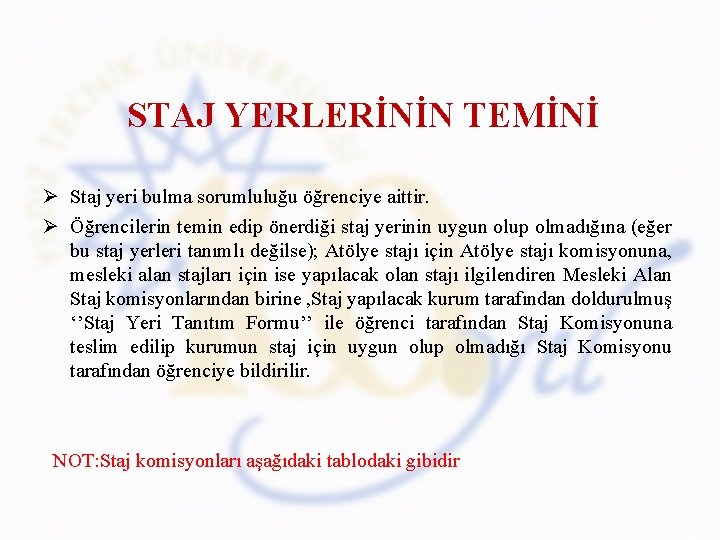 STAJ YERLERİNİN TEMİNİ Ø Staj yeri bulma sorumluluğu öğrenciye aittir. Ø Öğrencilerin temin edip