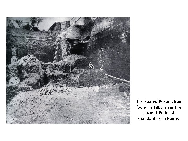 The Seated Boxer when found in 1885, near the ancient Baths of Constantine in