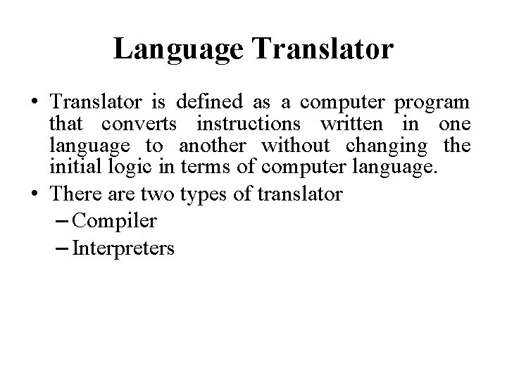 Language Translator • Translator is defined as a computer program that converts instructions written