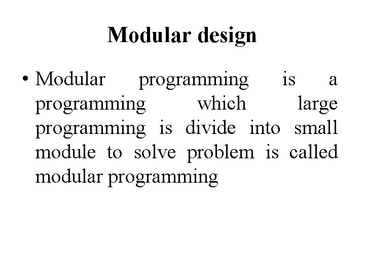 Modular design • Modular programming is a programming which large programming is divide into