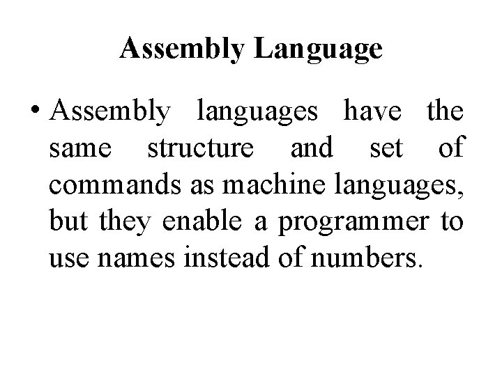 Assembly Language • Assembly languages have the same structure and set of commands as