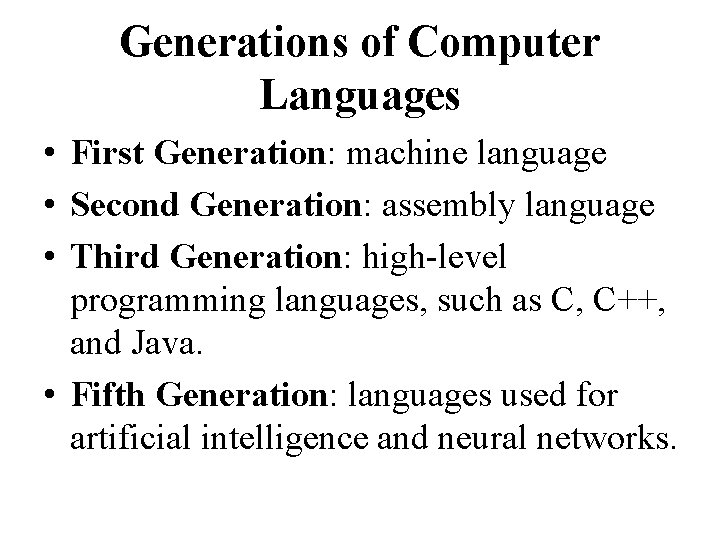 Generations of Computer Languages • First Generation: machine language • Second Generation: assembly language