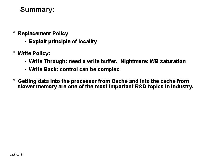 Summary: ° Replacement Policy • Exploit principle of locality ° Write Policy: • Write