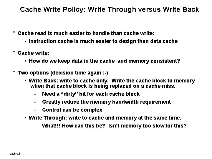 Cache Write Policy: Write Through versus Write Back ° Cache read is much easier