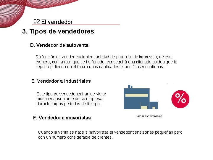 02 El vendedor 3. Tipos de vendedores D. Vendedor de autoventa Su función es