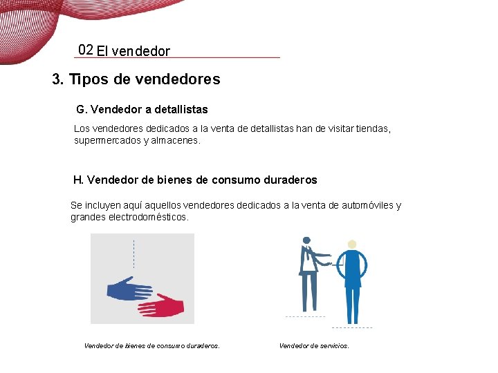 02 El vendedor 3. Tipos de vendedores G. Vendedor a detallistas Los vendedores dedicados