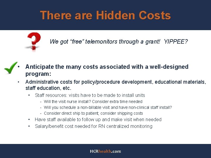 There are Hidden Costs We got “free” telemonitors through a grant! YIPPEE? • Anticipate