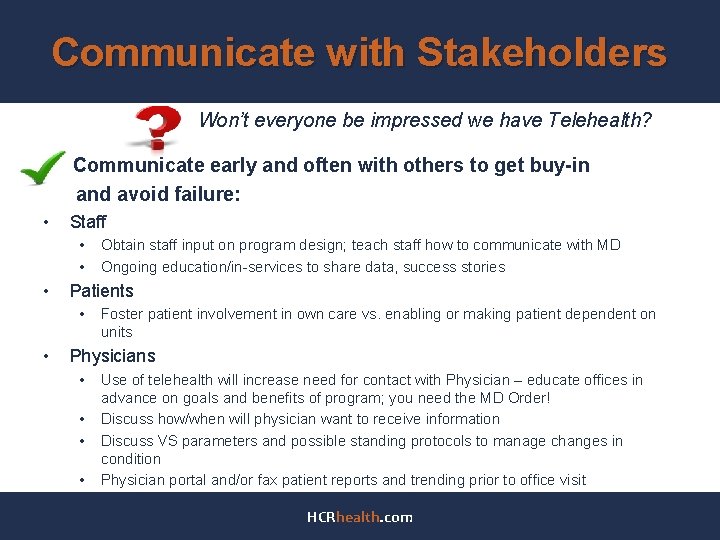 Communicate with Stakeholders Won’t everyone be impressed we have Telehealth? Communicate early and often