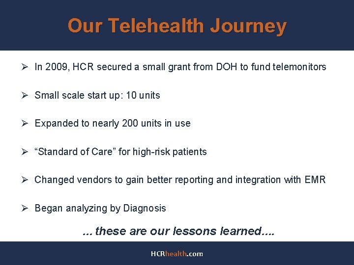 Our Telehealth Journey Ø In 2009, HCR secured a small grant from DOH to