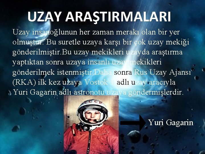 UZAY ARAŞTIRMALARI Uzay insanoğlunun her zaman merakı olan bir yer olmuştur. Bu suretle uzaya UZAY ARAŞTIRMALARI Uzay insanoğlunun her zaman merakı olan bir yer olmuştur. Bu suretle uzaya
