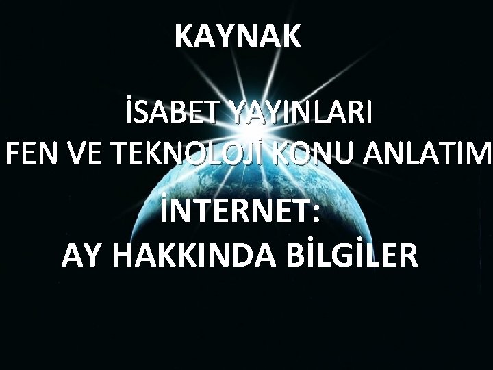 KAYNAK İSABET YAYINLARI FEN VE TEKNOLOJİ KONU ANLATIM İNTERNET: AY HAKKINDA BİLGİLER KAYNAK İSABET YAYINLARI FEN VE TEKNOLOJİ KONU ANLATIM İNTERNET: AY HAKKINDA BİLGİLER