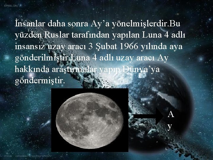 İnsanlar daha sonra Ay’a yönelmişlerdir. Bu yüzden, Ruslar tarafından yapılan Luna 4 adlı insansız İnsanlar daha sonra Ay’a yönelmişlerdir. Bu yüzden, Ruslar tarafından yapılan Luna 4 adlı insansız