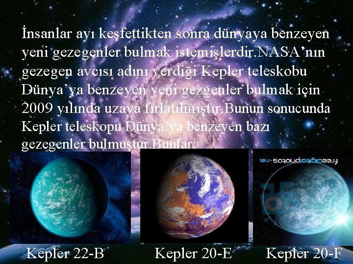 İnsanlar ayı keşfettikten sonra dünyaya benzeyen yeni gezegenler bulmak istemişlerdir. NASA’nın gezegen avcısı adını İnsanlar ayı keşfettikten sonra dünyaya benzeyen yeni gezegenler bulmak istemişlerdir. NASA’nın gezegen avcısı adını