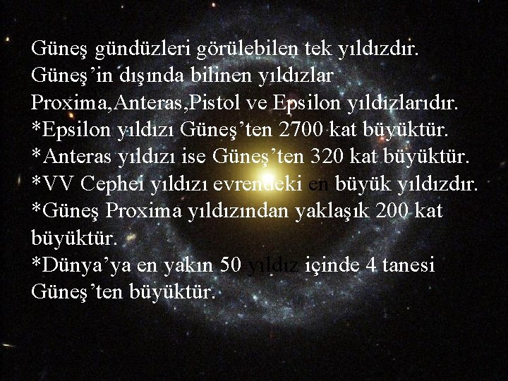 Güneş gündüzleri görülebilen tek yıldızdır. Güneş’in dışında bilinen yıldızlar Proxima, Anteras, Pistol ve Epsilon Güneş gündüzleri görülebilen tek yıldızdır. Güneş’in dışında bilinen yıldızlar Proxima, Anteras, Pistol ve Epsilon