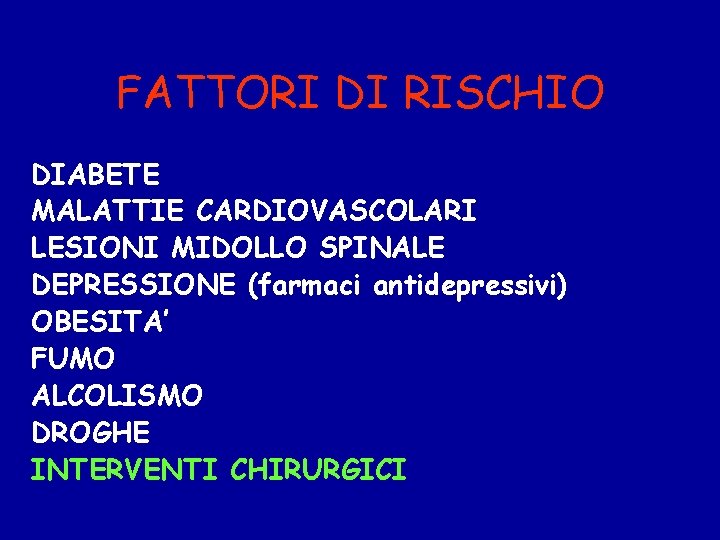 FATTORI DI RISCHIO DIABETE MALATTIE CARDIOVASCOLARI LESIONI MIDOLLO SPINALE DEPRESSIONE (farmaci antidepressivi) OBESITA’ FUMO