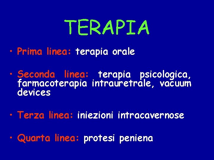TERAPIA • Prima linea: terapia orale • Seconda linea: terapia psicologica, farmacoterapia intrauretrale, vacuum