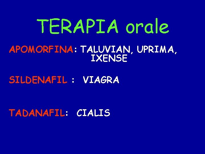 TERAPIA orale APOMORFINA: TALUVIAN, UPRIMA, IXENSE SILDENAFIL : VIAGRA TADANAFIL: CIALIS 