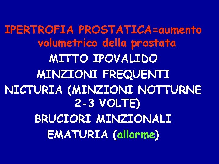 IPERTROFIA PROSTATICA=aumento volumetrico della prostata MITTO IPOVALIDO MINZIONI FREQUENTI NICTURIA (MINZIONI NOTTURNE 2 -3